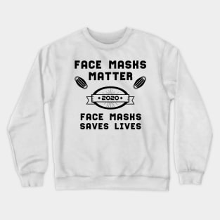 Face Masks Matter Face Masks Saves Lives | Slogan 2020 Black Crewneck Sweatshirt
